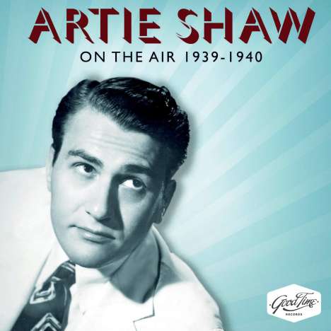 Artie Shaw (1910-2004): On The Air 1939 - 1940, CD
