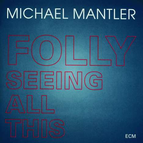 Michael Mantler (geb. 1943): Folly Seeing All This, CD