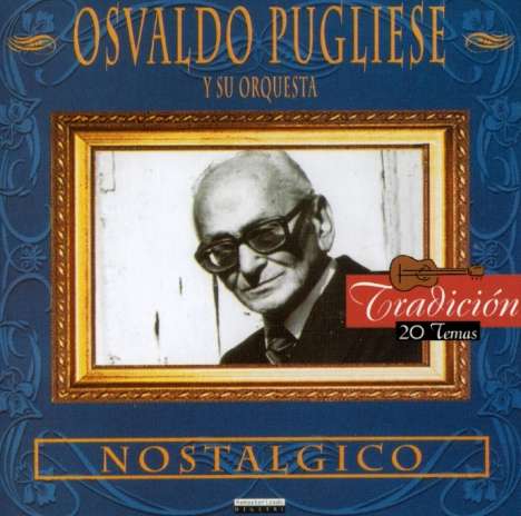 Osvaldo Pugliese (1905-1995): Mostalgico, CD