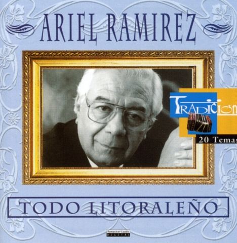 Ariel Ramirez (1921-2010): Todo Litoraleno, CD