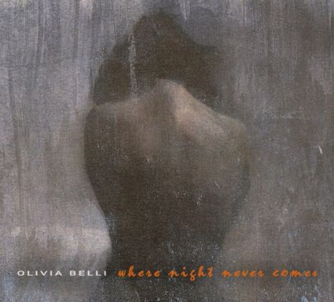 Olivia Belli (20. Jahrhundert): Where Night Never Comes, CD