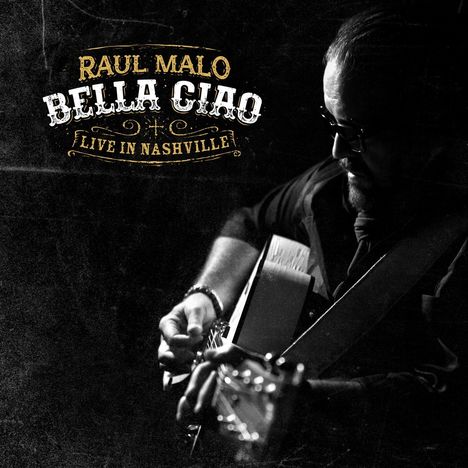 Texte: "RAUL MALO BELLA CIAO LIVE IN NASHVILLE". Ein Musiker spielt Gitarre in einer dunklen, stimmungsvollen Atmosphäre.
