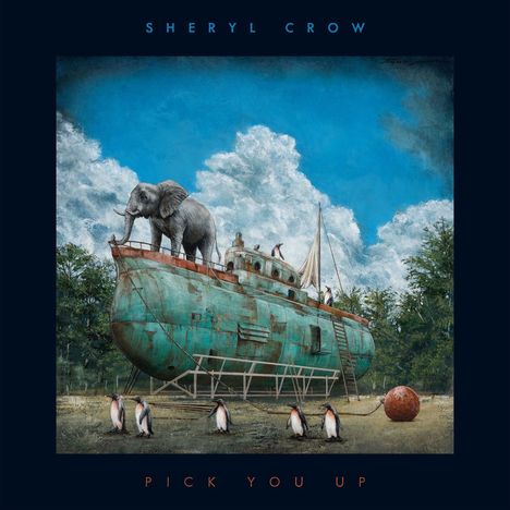 Text: "SHERYL CROW" oben, "PICK YOU UP" unten. Eine surreale Szene mit einem Elefanten und Pinguinen auf einem Schiff.