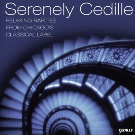 Serenely Cedille - Relaxing Rarities from Chicago's Classical Label (Cedille Sampler), CD