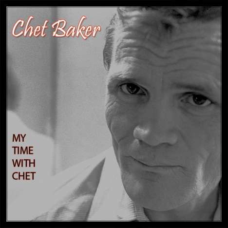 Chet Baker (1929-1988): My Time With Chet, CD