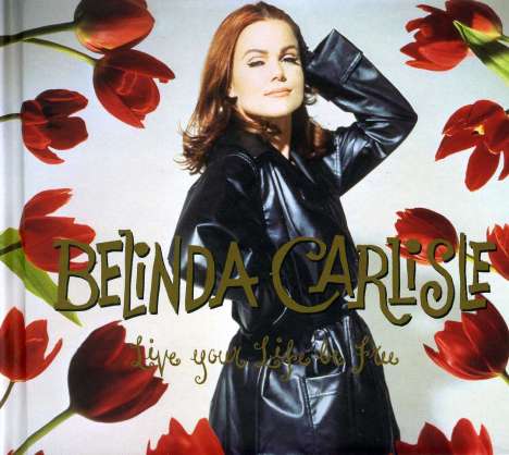Belinda Carlisle: Live Your Life Be Free (Deluxe-Edition), 2 CDs und 1 DVD