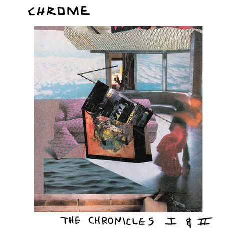 Text oben: "CHROME". Text unten: "THE CHRONICLES I & II". Collage mit abstrakten Formen und mehreren Schnitten.