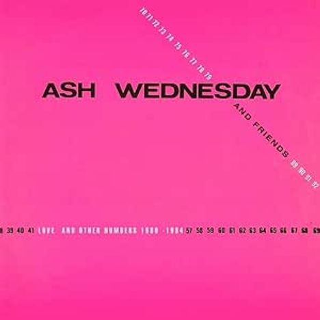 In schwarzer Schrift steht "ASH WEDNESDAY", darunter "AND FRIENDS". Unten: "LOVE AND OTHER NUMBERS 1980 - 1984". Pinker Hintergrund.