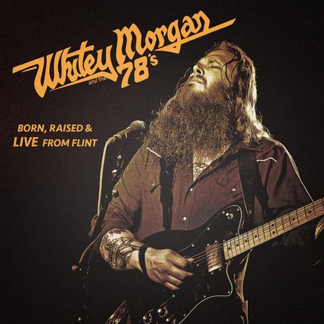 Whitey Morgan And The 78's: Born, Raised & Live From Flint, CD