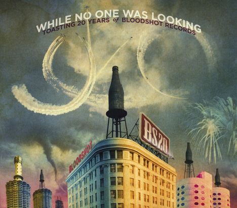 While No One Was Looking: Toasting 20 Years Of Bloodshot Records, 2 CDs