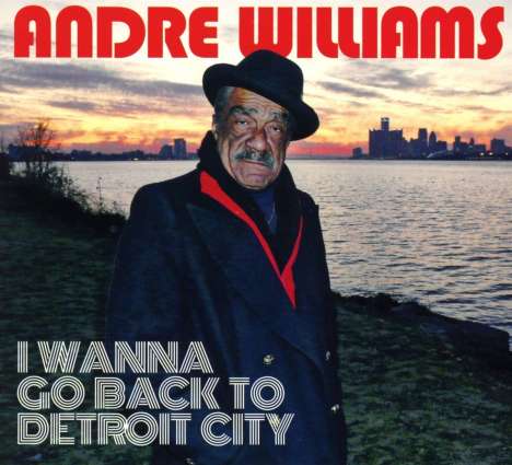 Andre Williams: I Wanna Go Back To Detroit City, CD