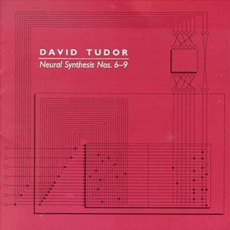 David Tudor (1926-1996): Neural Synthesis Nr.6-9, CD