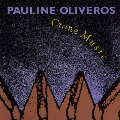 Pauline Oliveros (1932-2016): Crone Music, CD