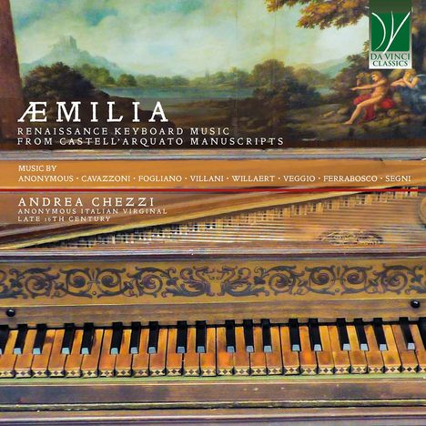 Text: "ÆMILIA, Renaissance Keyboard Music from Castell'Arquato Manuscripts. Music by Anonymous, Cavazzoni, Fogliano, Villani, Willaert, Veggio, Ferrabosco, Segni. Andrea Chezzi, Anonymous Italian Virginal, Late 16th Century."   
Logo: Ein grünes Logo mit Schriftzug “Da Vinci Classics”.   
Hintergrund: Ein Gemälde einer Landschaft mit Bäumen.