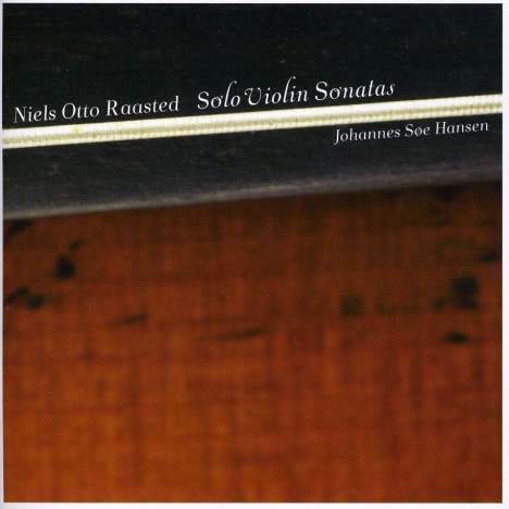 Niels Otto Raasted (1888-1966): Sonaten für Violine solo op.18 Nr.1-3 &amp; op.30 Nr.1 &amp; 2, CD