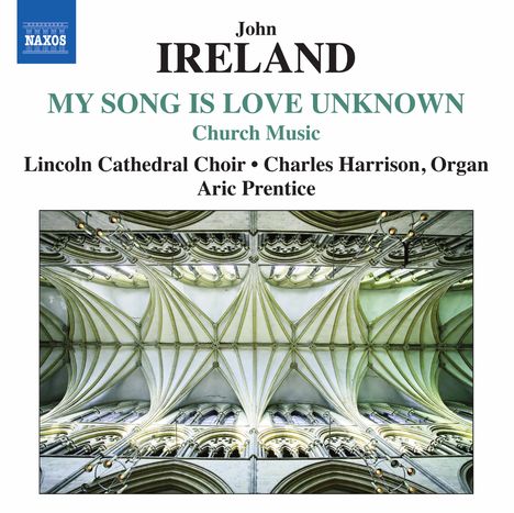 John Ireland (1879-1962): Geistliche Chorwerke "My Song Is Love Unknown", CD