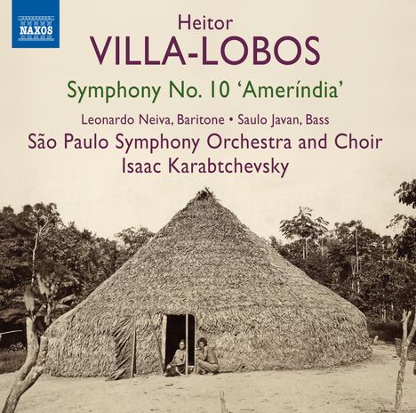 Heitor Villa-Lobos (1887-1959): Symphonie Nr.10 "Amerindia" (Oratorium für Tenor, Bariton, Bass, gemischten Chor &amp; Orchester), CD