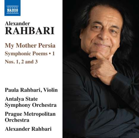 Alexander Rahbari (geb. 1948): Symphonische Dichtungen Vol. 1 - My Mother Persia, CD