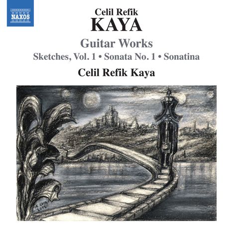 "Celil Refik Kaya. Guitar Works. Sketches, Vol. 1, Sonata No. 1, Sonatina. Illustration: surrealer Weg zur Burg, Pflanzen, Mond."