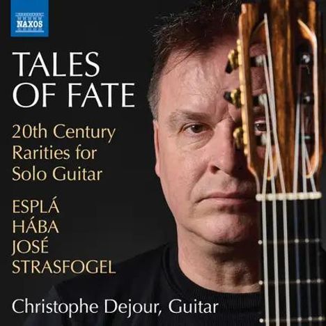 "Tales of Fate", 20th Century Rarities for Solo Guitar. Namen: Esplá, Hába, José Strasfogel. Christophe Dejour, Gitarre.