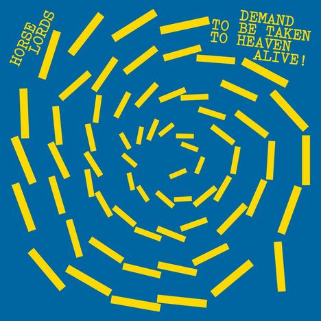 Texte: „HORSE LORDS“ und „DEMAND TO BE TAKEN TO HEAVEN ALIVE!“. Gelbe Streifen bilden ein Spiralmuster auf blauem Hintergrund.