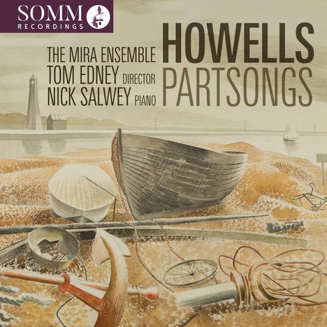 "HOWELLS PARTSONGS, THE MIRA ENSEMBLE, TOM EDNEY Director, NICK SALWEY Piano, SOMM Recordings"

Illustration von Booten am Strand mit Anker und Bootsteilen.