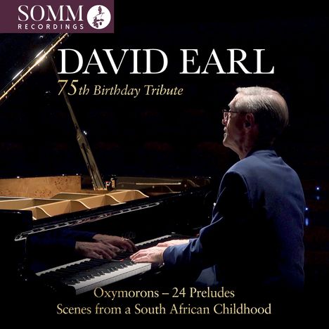 Text: "DAVID EARL - 75th Birthday Tribute", "Oxymorons – 24 Preludes", "Scenes from a South African Childhood", Logo von SOMM. Pianist spielt Klavier.