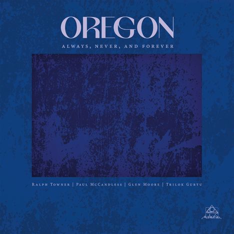 "Oregon. Always, Never, and Forever. Ralph Towner, Paul McCandless, Glen Moore, Trilok Gurtu." Blauer, texturierter Hintergrund.