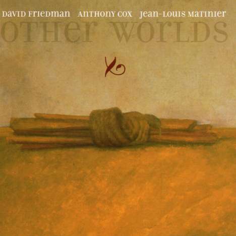 David Friedman, Anthony Cox &amp; Jean-Louis Matinier: Other Worlds, CD