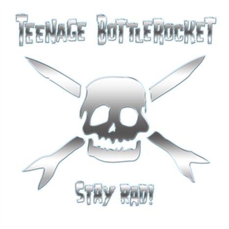 Text: "Teenage Bottlerocket", "Stay Rad!". Illustration: Totenkopf mit gekreuzten Raketen.