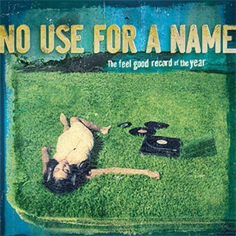 No Use For A Name: The Feel Good Record Of The Year, LP