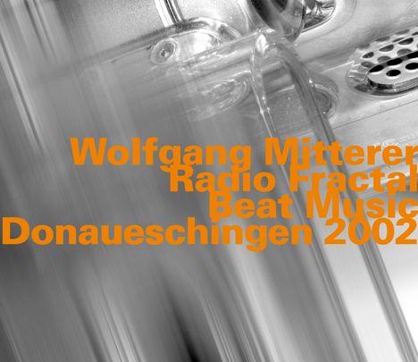 Wolfgang Mitterer (geb. 1958): Radio Fractal/Beat Music - Live At Donaueschingen 2002, 2 CDs