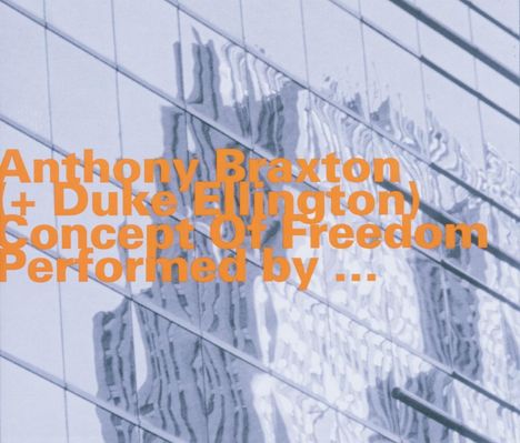 Roland Dahinden (geb. 1962): Concept Of Freedom (Anthony Braxton + Duke Ellington), CD