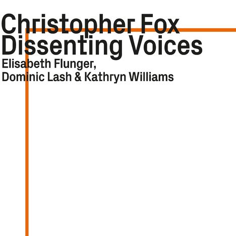Christopher Fox (geb. 1955): Dissenting Voices, CD