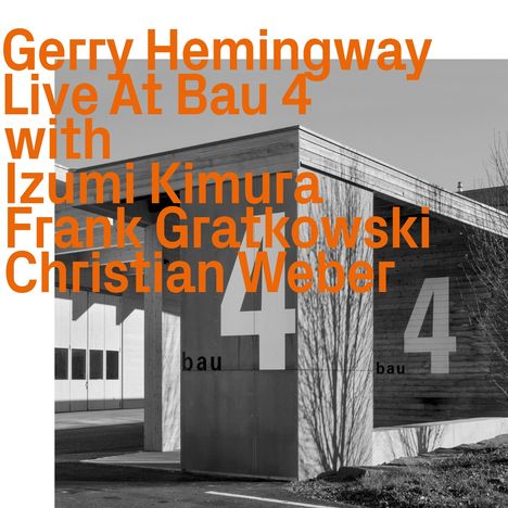 Text: "Gerry Hemingway Live At Bau 4 with Izumi Kimura Frank Gratkowski Christian Weber". Schwarz-weißes Gebäude mit "bau 4".