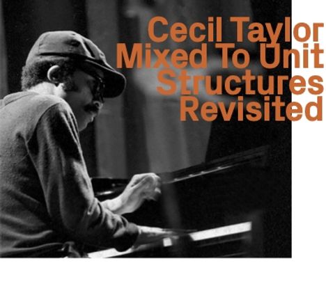 Cecil Taylor (1929-2018): Mixed To Unit Structures Revisited, CD