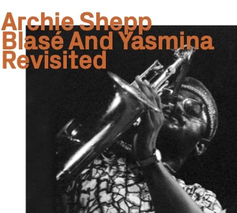 Archie Shepp (geb. 1937): Blasé And Yasmina Revisited, CD