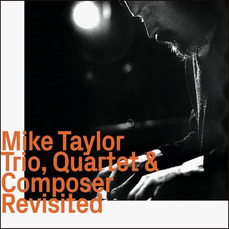 Mike Taylor (Piano) (1938-1969): Trio, Quartet &amp; Composer Revisited, CD