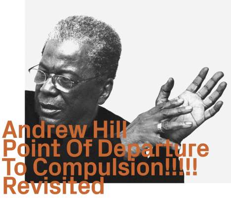 Andrew Hill (1931-2007): Point Of Departure To Compulsion Revisited, CD