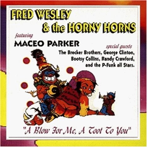 Fred Wesley (geb. 1943): A Blow For Me,A Toot To You, CD