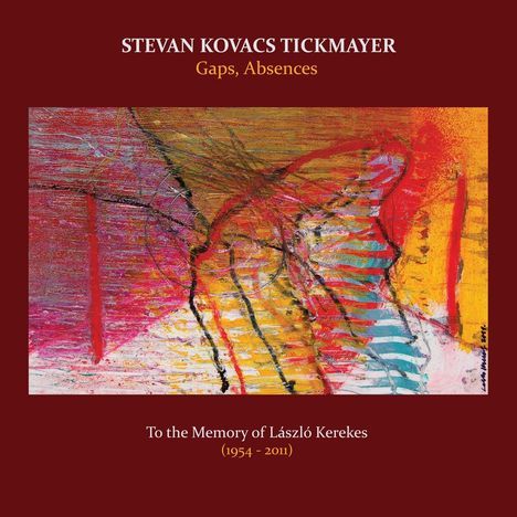 Stevan Kovacs Tickmayer (geb. 1963): Gaps, Absences: To The Memory Of Laszlo Kerekes, CD