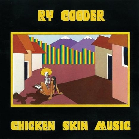 Text: "RY COODER", "CHICKEN SKIN MUSIC". Illustration: Buntes Dorf, Skelett mit Sombrero sitzt neben Person vor Bergen.