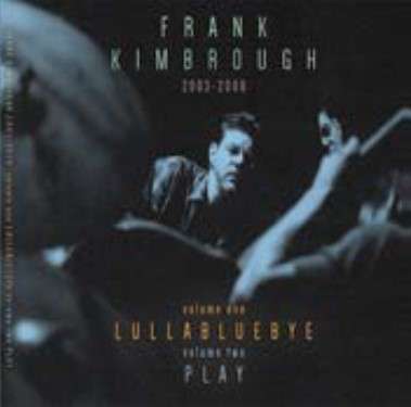 Frank Kimbrough (1956-2020): Lullabluebye / Play, 2 CDs