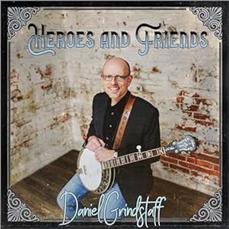 Daniel Grindstaff: Heroes &amp; Friends, CD