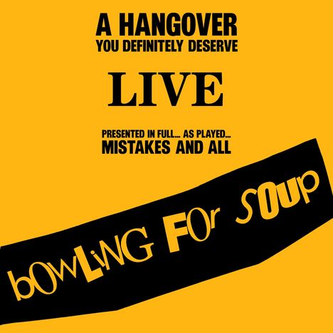 Text: "A Hangover You Definitely Deserve Live. Presented in full... as played... Mistakes and all. Bowling for Soup." Gelber Hintergrund.