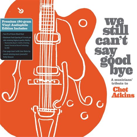 We Still Can't Say Goodbye: A Musicians' Tribute To Chet Atkins (180g), 2 LPs