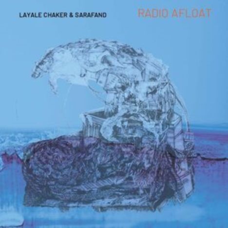 Layale Chaker & Sarafand: Radio Afloat, CD