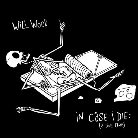 „Will Wood“ und „In Case I Die: (A Live One)“. Illustration: Skelett auf Mausefalle, ein Stück Käse daneben.