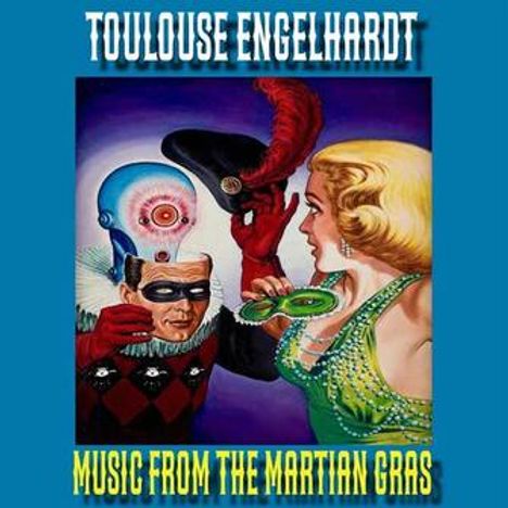 Text: "TOULOUSE ENGELHARDT", "MUSIC FROM THE MARTIAN GRAS". Illustration: Roboter und Frau mit seltsamem Helm.