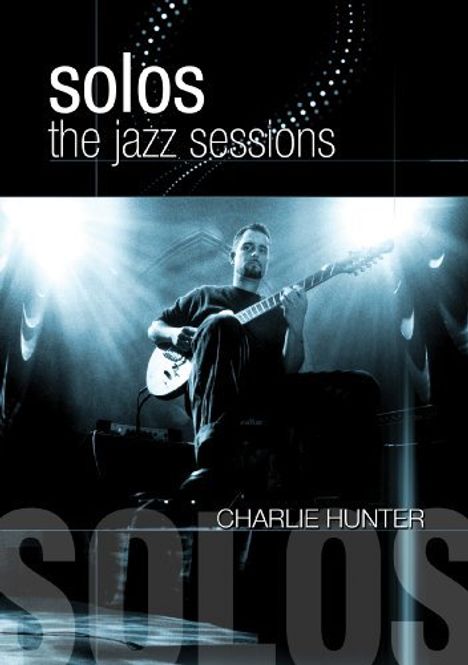 Charlie Hunter (geb. 1967): Solos: The Jazz Sessions, DVD